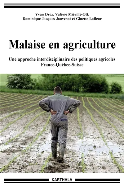 Malaise en agriculture : une approche interdisciplinaire des politiques agricoles : France-Québec-Suisse