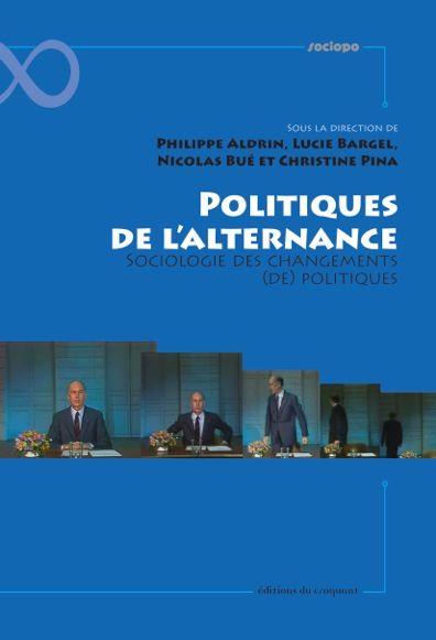 Politiques de l'alternance : sociologie des changements (de) politiques