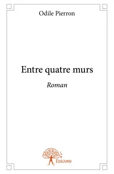 Entre quatre murs : Roman