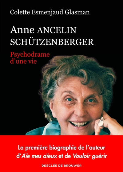 Anne Ancelin Schützenberger : psychodrame d'une vie - Colette Esmenjaud Glasman