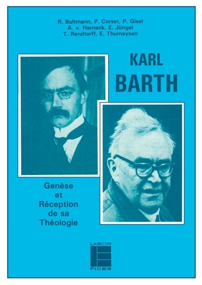 Karl Barth : genèse et réception de sa théologie