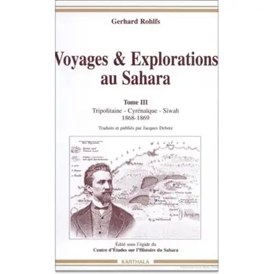 Voyages et explorations au Sahara. Vol. 3. Tripolitaine, Cyrénaïque, Siwah : 1868-1869