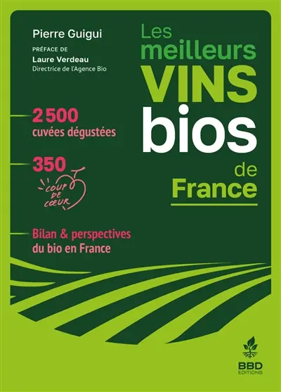 Les meilleurs vins bios de France : 2.500 cuvées dégustées, 350 coups de coeur, bilan & perspectives du bio en France