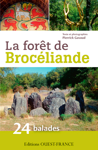 La forêt de Brocéliande : 24 balades pour découvrir la forêt de Brocéliande et ses environs