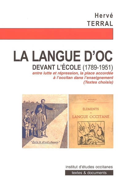 La langue d'oc devant l'école : textes choisis (1789-1951) : entre lutte et répression, la place accordée à l'occitan dans l'enseignement