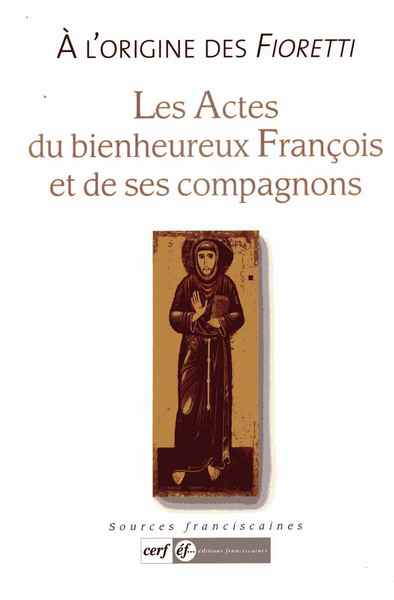 A l'origine des Fioretti : les actes du bienheureux François et de ses compagnons
