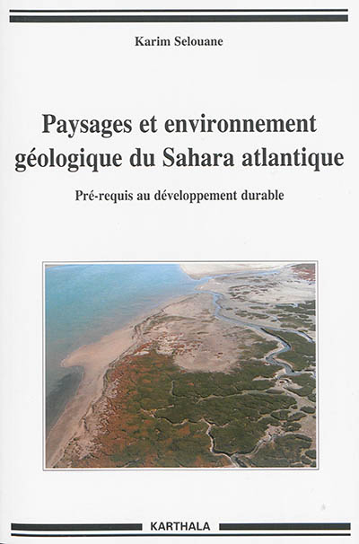 Paysages et environnement géologique du Sahara atlantique : pré-requis au développement durable