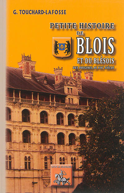 Petite histoire de Blois et de son territoire, depuis les temps les plus reculés jusqu'à nos jours