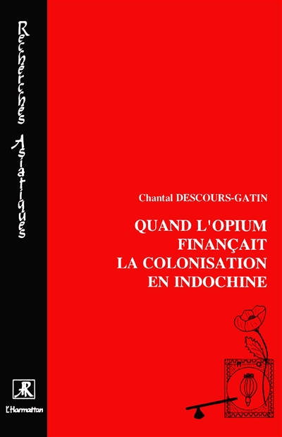 Quand l'opium finançait la colonisation en Indochine : l'élaboration de la Régie générale de l'opium : 1860 à 1914