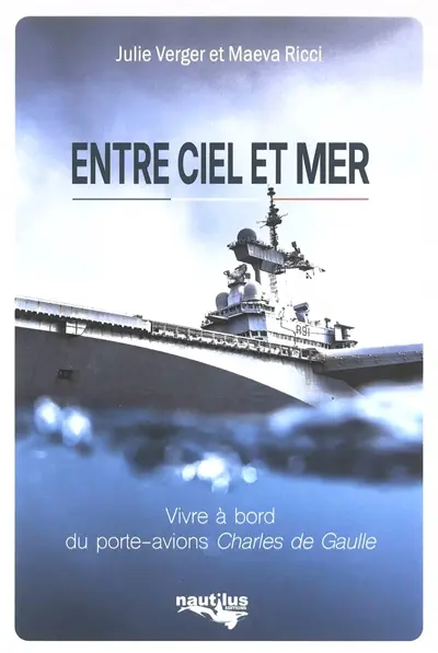 Entre ciel et mer : vivre à bord du porte-avions Charles de Gaulle