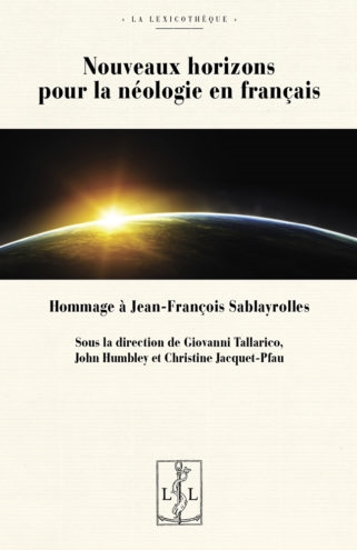 Nouveaux horizons pour la néologie en français : hommage à Jean-François Sablayrolles