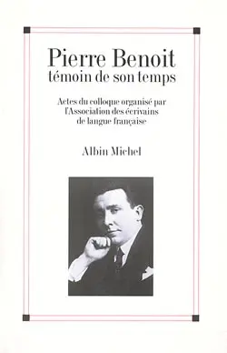 Pierre Benoît, témoin de son temps : actes