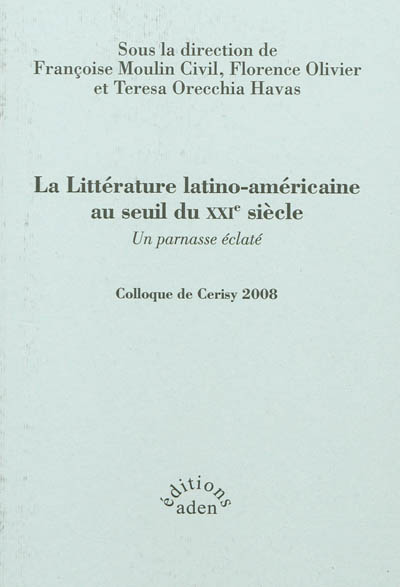 La littérature latino-américaine au seuil du XXIe siècle : un parnasse éclaté : colloque de Cerisy, 2008