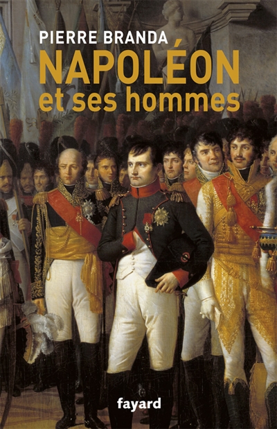 Napoléon et ses hommes : la maison de l'empereur, 1804-1815