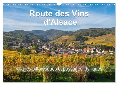 Route des Vins d'Alsace, villages pittoresques et paysages idylliques (Calendrier mural 2026 DIN A3 vertical), CALVENDO calendrier mensuel : Villages et paysages pittoresques d'une route romantique du nord au sud