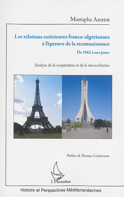 Les relations extérieures franco-algériennes à l'épreuve de la reconnaissance : de 1962 à nos jours : analyse de la coopération et de la réconciliation