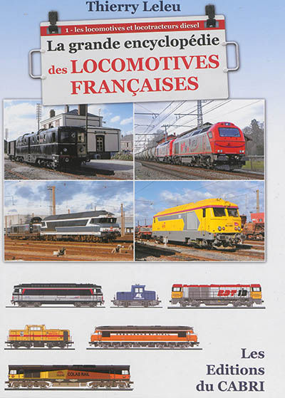 La grande encyclopédie des locomotives françaises. Vol. 1. Les locomotives et locotracteurs diesel