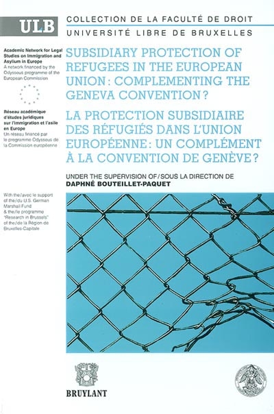 Subsidiary protection of refugees in the European Union : complementing the Geneva convention ?. La protection subsidiaire des réfugiés dans l'Union européenne : un complément à la convention de Genève ?