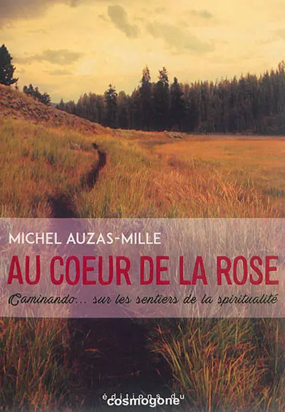 Au coeur de la rose : Caminando... sur les sentiers de la spiritualité