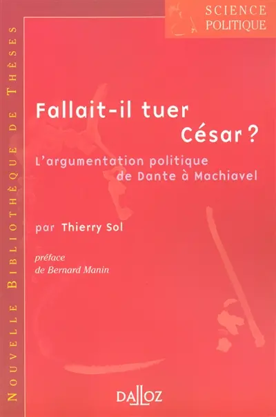 Fallait-il tuer César ? : l'argumentation politique de Dante à Machiavel