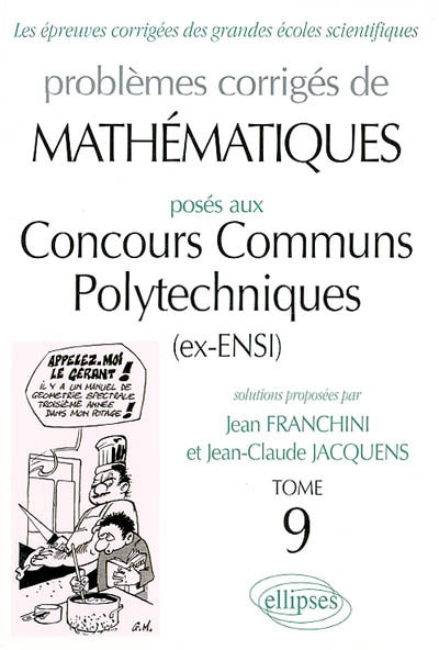 Problèmes corrigés de mathématiques posés aux concours communs polytechniques (ex-ENSI). Vol. 9
