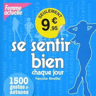 Se sentir bien chaque jour : 1.500 gestes & astuces