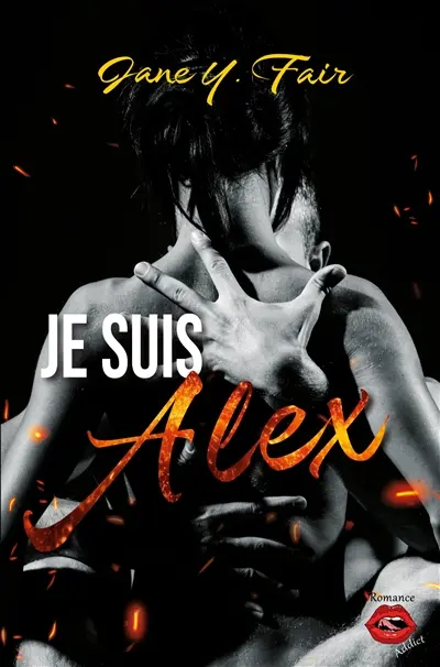 Je suis Alex : Une romance sur fond de mensonges, de tensions et de passion