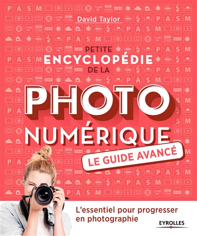 Petite encyclopédie de la photo numérique : le guide avancé