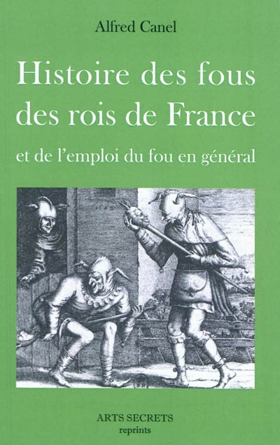Histoire des fous des rois de France et de l'emploi du fou en général