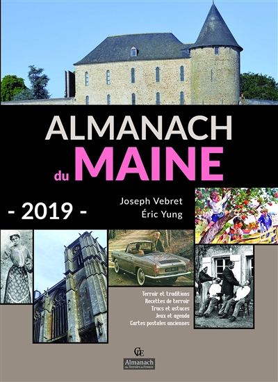 Almanach du Maine 2019 : terroir et traditions, recettes de terroir, trucs et astuces, jeux et agenda, cartes postales anciennes