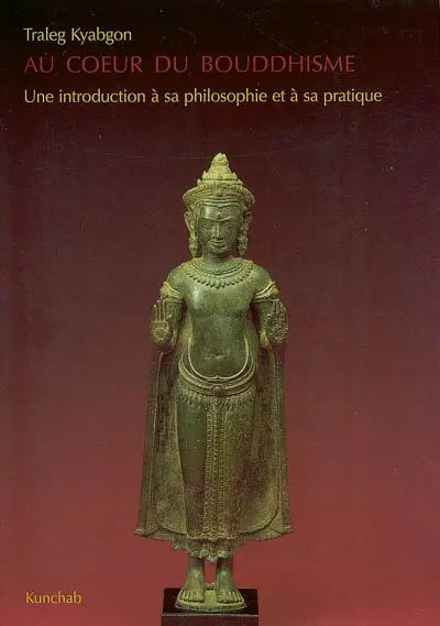 Au coeur du bouddhisme : une introduction à sa philosophie et à sa pratique