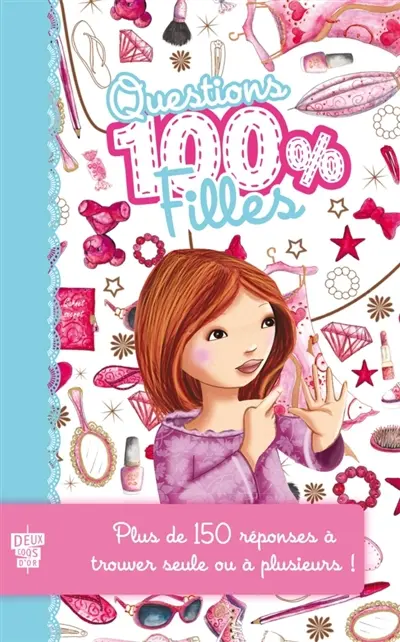 Questions 100 % filles : plus de 150 réponses à trouver seule ou à plusieurs !