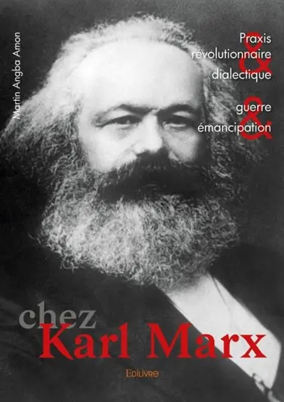 Praxis révolutionnaire et dialectique, guerre et émancipation chez karl marx