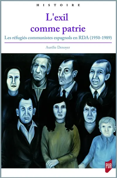 L'exil comme patrie : les réfugiés communistes espagnols en RDA (1950-1989)