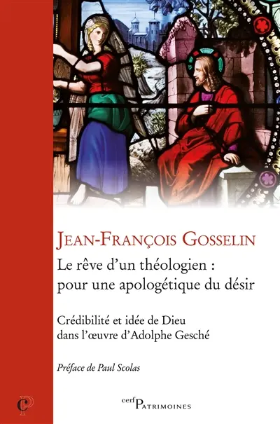 Le rêve d'un théologien : pour une apologétique du désir : crédibilité et idée de Dieu dans l'oeuvre d'Adolphe Gesché