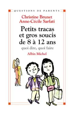 Petits tracas et gros soucis de 8 à 12 ans : quoi dire, quoi faire ?