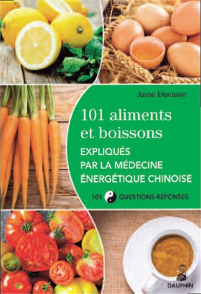 101 aliments et boissons expliqués par la médecine énergétique chinoise et les cinq éléments : 101 questions-réponses