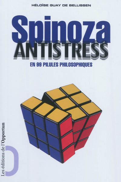 Spinoza antistress : en 99 pilules philosophiques
