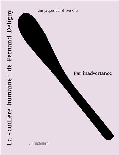 Par inadvertance : La cuillère humaine de Fernand Deligny