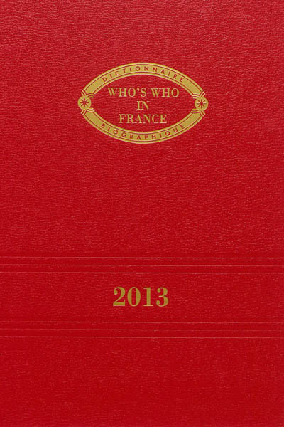 Who's who in France 2013. Qui est qui en France 2013 : dictionnaire biographique de personnalités françaises vivant en France et à l'étranger, et de personnalités étrangères résidant en France