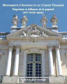 Monuments d'Avignon et du Comtat Venaissin : empreinte et influence de la papauté (XIVe-XVIIIe siècle)