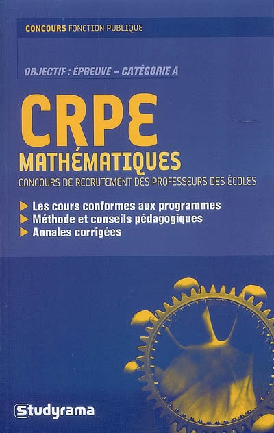CRPE mathématiques : concours de recrutement des professeurs des écoles : les cours conformes aux programmes, méthode et conseils pédagogiques, annales corrigées