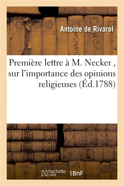 Première lettre à M. Necker, sur l'importance des opinions religieuses