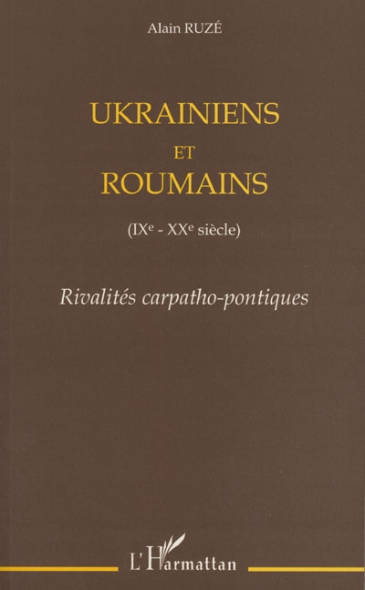 Ukrainiens et Roumains (IXe-XXe siècle) : rivalités carpatho-pontiques