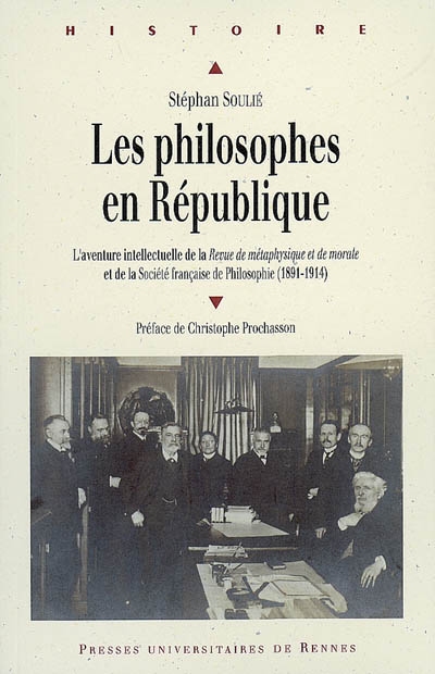 Les philosophes en République : l'aventure intellectuelle de la Revue de métaphysique et de morale et de la Société française de philosophie (1891-1914)