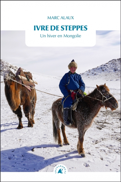 Ivre de steppes : un hiver en Mongolie