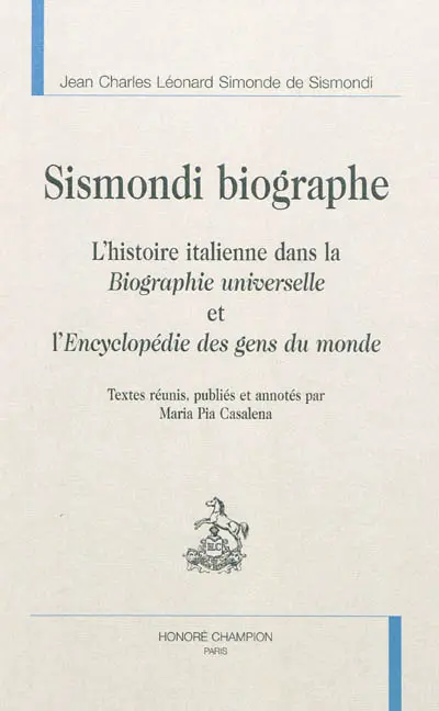 Sismondi biographe : l'histoire italienne dans la Biographie universelle et l'Encyclopédie des gens du monde