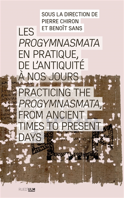 Les progymnasmata en pratique, de l'Antiquité à nos jours. Practicing the progymnasmata, from Ancient times to present days