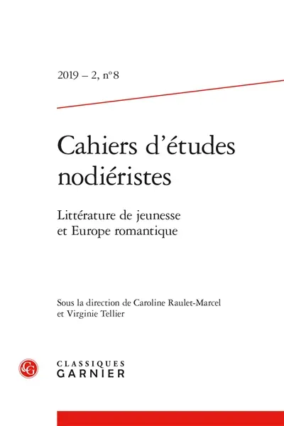 Cahiers d'études nodiéristes, n° 8. Littérature de jeunesse et Europe romantique : actes de la journée d'études, Bibliothèque de l'Arsenal, le 26 janvier 2018