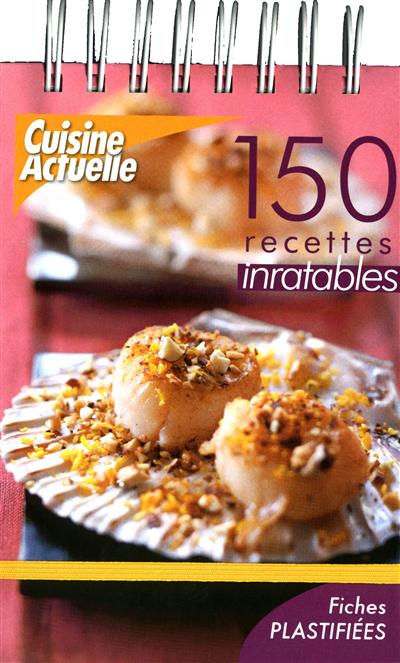 150 recettes inratables : entrées, plats, desserts